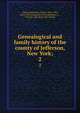 Genealogical and family history of the county of Jefferson, New York;. 2, Oakes, Rensselaer Allston, 1835-1904, [from old catalog] ed,Lewis publishing co., Chicago, pub. [from old catalog] 