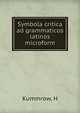 Symbola critica ad grammaticos latinos microform, H. Kummrow 