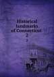 Historical landmarks of Connecticut . 2, United committee on historical landmarks of Connecticut. [from old catalog] 