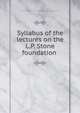 Syllabus of the lectures on the L.P. Stone foundation, Princeton Theological Seminary,Princeton Theological Seminary. Stone lecture syllabi 