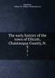 The early history of the town of Ellicott, Chautauqua County, N.Y.. 1, Hazeltine, Gilbert W. (Gilbert Wilkinson) cn 