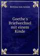 Goethe's Briefwechsel mit einem Kinde, Bettina von Arnim 