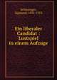Ein liberaler Candidat : Lustspiel in einem Aufzuge, Schlesinger, Sigmund, 1832-1918 