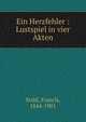 Ein Herzfehler : Lustspiel in vier Akten, Stahl, Francis, 1844-1901 