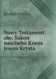 Nowy Testament: aby, Sakon nascheho Knesa Jesom Krysta, Michal Frenzel 