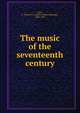 The music of the seventeenth century, Parry, C. Hubert H. (Charles Hubert Hastings), 1848-1918 
