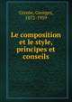 Le composition et le style, principes et conseils, Grente, Georges, 1872-1959 