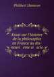 Essai sur l'histoire de la philosophie en France au dix-neuvi eme si ecle, Philibert Damiron 