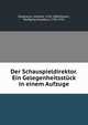 Der Schauspieldirektor. Ein Gelegenheitsstuck in einem Aufzuge, Stephanie, Gottlieb, 1741-1800,Mozart, Wolfgang Amadeus, 1756-1791 