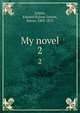 My novel. 2, Lytton, Edward Bulwer Lytton, Baron, 1803-1873 