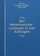 Der Hexenmeister : Lustspiel in vier Aufzugen, Triesch, Friedrich Gustav, 1845-1907 