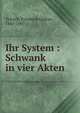 Ihr System : Schwank in vier Akten, Triesch, Friedrich Gustav, 1845-1907 