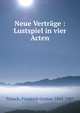Neue Vertrage : Lustspiel in vier Acten, Triesch, Friedrich Gustav, 1845-1907 
