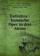 Fatinitza : komische Oper in drei Akten, Zell, F., 1829-1895,Supp?, Franz von, 1819-1895,Gen?e, Richard, 1823-1895 