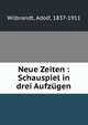 Neue Zeiten : Schauspiel in drei Aufzugen, Wilbrandt, Adolf, 1837-1911 