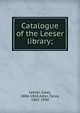 Catalogue of the Leeser library;, Leeser, Isaac, 1806-1868,Adler, Cyrus, 1863-1940 