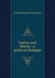 Justice and liberty : a political dialogue, Dickinson G. Lowes 