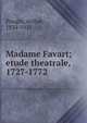 Madame Favart; etude theatrale, 1727-1772, Pougin, Arthur, 1834-1921 