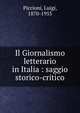Il Giornalismo letterario in Italia : saggio storico-critico, Piccioni, Luigi, 1870-1955 
