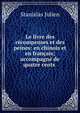 Le livre des recompenses et des peines: en chinois et en francais; accompagne de quatre cents ., Stanislas Julien 