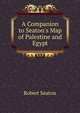 A Companion to Seaton's Map of Palestine and Egypt, Robert Seaton 