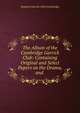 The Album of the Cambridge Garrick Club: Containing Original and Select Papers on the Drama, and ., England Garrick Club (Cambridge 