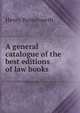 A general catalogue of the best editions of law books, Henry Butterworth 