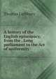 A history of the English episcopacy, from the . Long parliament to the Act of uniformity, Thomas Lathbury 