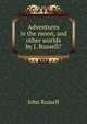 Adventures in the moon, and other worlds by J. Russell?., John Russell 