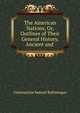 The American Nations, Or, Outlines of Their General History, Ancient and ., Constantine Samuel Rafinesque 