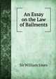 An Essay on the Law of Bailments, Sir William Jones 