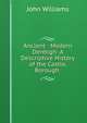 Ancient & Modern Denbigh: A Descriptive History of the Castle, Borough ., Williams, John 