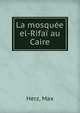 La mosquee el-Rifai au Caire, Herz, Max 