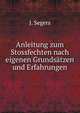 Anleitung zum Stossfechten nach eigenen Grundsatzen und Erfahrungen, J. Segers 