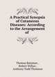 A Practical Synopsis of Cutaneous Diseases: According to the Arrangement of ., Thomas Bateman , Robert Willan , Anthony Todd Thomson 