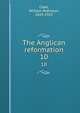 The Anglican reformation. 10, Clark, William Robinson, 1829-1912 