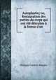 Autoplastie; ou, Restauration des parties du corps qui ont ?t? d?truites ? la faveur d'un ., Philippe Frederic Blandin 