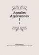 Annales Algriennes. 1, Eug?ne Pellissier, Henri Jean Fran?ois Edmond Pellissier de Reynaud 