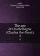 The age of Charlemagne (Charles the Great). 4, Wells, Charles L. (Charles Luke), 1858-1938 