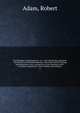 The Religious world displayed : or, a view of Judaism, paganism, Christianity and Mohammedanism, and of the various existing denominations, sects, and parties, in the Christian world ; to which is subjoined, a View of Deism and atheism . 2, Adam, Robert 