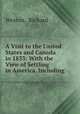 A Visit to the United States and Canada in 1833: With the View of Settling in America. Including ., Weston, Richard 