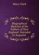 Biographical Sketches of the Fathers of New England: Intended to Acquaint ., Mary Clark 