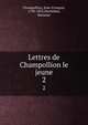Lettres de Champollion le jeune. 2, Champollion, Jean-Fran?ois, 1790-1832,Hartleben, Hermine 