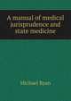A manual of medical jurisprudence and state medicine, Michael Ryan 