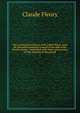 The ecclesiastical history of M. l'abb? Fleury, from the Second Ecumenical Council to the end of the fourth century / translated with notes and an essay on the miracles of the period, Fleury Claude 