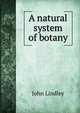 A natural system of botany, John Lindley 