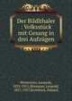 Der Bildlthaler : Volksstuck mit Gesang in drei Aufzugen, Winternitz, Leopold, 1833-1911,H?rmann, Leopold, 1857-1927,Steinb?ck, Eduard 