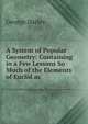 A System of Popular Geometry: Containing in a Few Lessons So Much of the Elements of Euclid as ., George Darley 