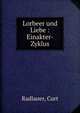 Lorbeer und Liebe : Einakter-Zyklus, Radlauer, Curt 