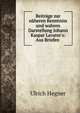 Beitr?ge zur n?heren Kenntniss und wahren Darstellung Johann Kaspar Lavater's: Aus Briefen ., Ulrich Hegner 